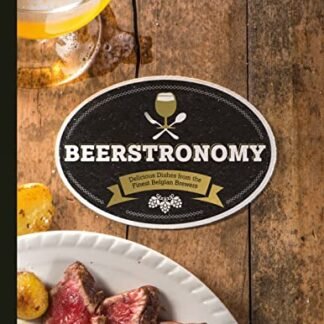 Beerstronomy: Delicious Dishes From Belgium’s Finest Brewers: Delicous Dishes from the Finest Belgian Brewers - Verdonck, Erik (Cervejas)