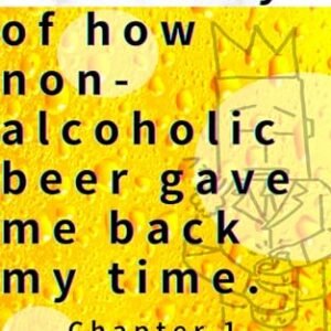 The story of how non-alcoholic beer gave me back my time.: 40,000 hours lost (Non-alcoholic beer changes lives Book 1) (English Edition) - ドヤツエ, doyatsue (Cervejas)