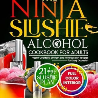 THE NINJA SLUSHIE ALCOHOL COOKBOOK FOR ADULTS: Frozen Cocktails, Smooth and Perfect Slush Recipes for Every Occasion (Slushie Machine Collection) (English Edition) - Jeremy, Barbara (Cervejas)