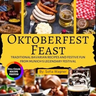 Oktoberfest Feast : Traditional Bavarian Recipes and Festive Fun from Munich's Legendary Festival (English Edition) - Wagner, Sofia (Cervejas)