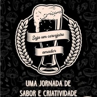 CERVEJA E COGUMELOS UMA JORNADA DE SABOR E CRIATIVIDADE - SOARES, CARLOS (Cervejas)