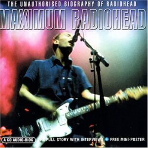 Maximum Radiohead: The Unauthorised Biography - Radiohead (CDs)