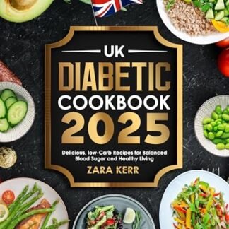 UK DIABETIC COOKBOOK 2025: Delicious, low-Carb Recipes for Balanced Blood Sugar and Healthy Living (English Edition) - Kerr, Zara (Cervejas)
