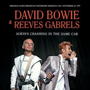 Always Crashing In The Same Car / Radio Broadcast 1997 - David Bowie Reeves Gabrels (CDs)