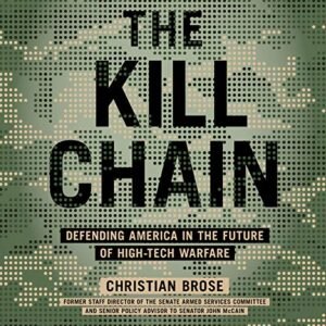 The Kill Chain Lib/E: Defending America in the Future of High-Tech Warfare - Brose, Christian (CDs)