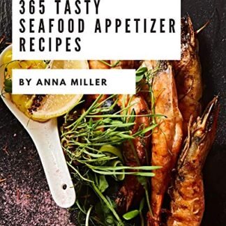 365 Tasty Seafood Appetizer Recipes: A Highly Recommended Seafood Appetizer Cookbook (English Edition) - Miller, Anna (Cervejas)