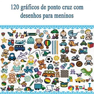 120 gráficos de ponto cruz com desenhos para meninos (Gráficos para bordados) - Bazan Pessoa, Amélia (Brinquedos)