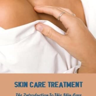 Skin Care Treatment: The Introduction To This Skin Care Treatment - Tredway, Chong (Beleza)