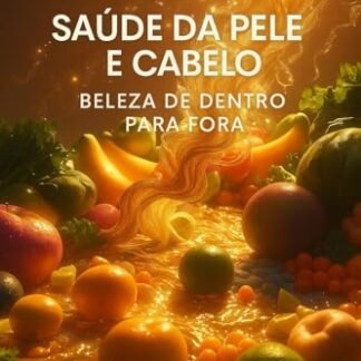 Guia Completo de Nutrição para a Saúde da Pele e Cabelo: Beleza de Dentro para Fora - IA, Manus (Beleza)