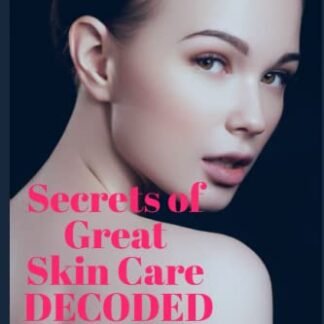 Secrets of Great Skin Care Decoded: The skin care bible to guide you with effective skin and antiaging routines & which skincare products & kits to use that go beyond the basics, for men & women - Swanson, Gertrude (Beleza)