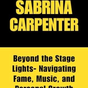 SABRINA CARPENTER: Beyond the Stage Lights- Navigating Fame, Music, and Personal Growth (English Edition) - J. Traub, William (CDs)