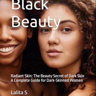Black Beauty: Radiant Skin: The Beauty Secret of Dark Skin A Complete Guide for Dark-Skinned Women - S, Lalita (Beleza)