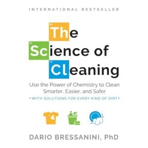 The Science of Cleaning: Use the Power of Chemistry to Clean Smarter, Easier, and Safer - Bressanini, Dario (CDs)