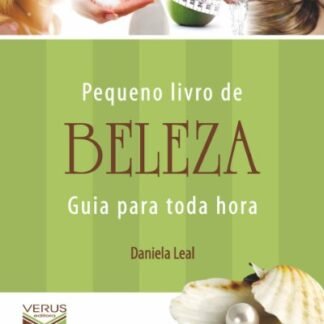 Pequeno livro de beleza (Guia para toda hora) - Leal, Daniela (Beleza)