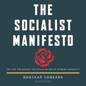 The Socialist Manifesto: The Case for Radical Politics in an Era of Extreme Inequality - Sunkara, Bhaskar (CDs)