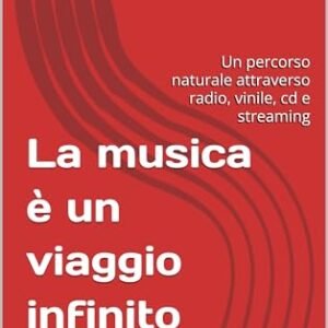 La musica è un viaggio infinito: Un percorso naturale attraverso radio, vinile, cd e streaming (Italian Edition) - MARINO, VINCENZO (CDs)