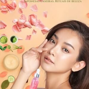 Segredos de beleza coreanos e japoneses : Cuidados com a pele, Receitas orgânicas coreanas e japonesas caseiras. Rituais de beleza (Português Livro 1) - Carrizo Calles, Maria Isabel (Beleza)