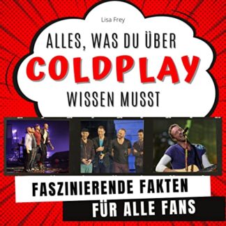 Alles, was du über Coldplay noch nicht wusstest: Faszinierende Fakten für alle Fans (German Edition) - Frey, Lisa (CDs)