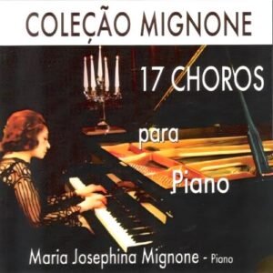 CD Coleção Mignone Vol. 1 - 17 Choros para Piano - Maria Josephina Mignone. (CDs)