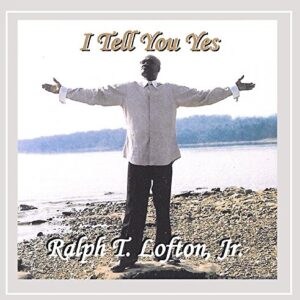 I Tell You Yes! - Ralph Lofton (CDs)