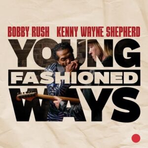 Bobby Rush and Kenny Wayne Shepherd - Young Fashioned Ways - Bobby Rush And Kenny Wayne She (CDs)