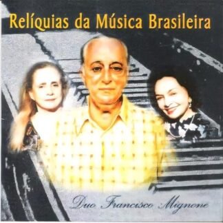 CD Relíquias da Música Brasileira - Duo Francisco Mignone - Maria Josephina Mignone e Miriam Ramos - Duo Francisco Mignone - Maria Josephina Mignone e Miriam Ramos (CDs)