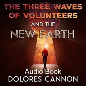 The Three Waves of Volunteers and the New Earth (Audio CD) - Dolores Cannon (CDs)