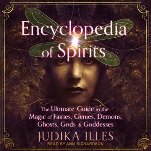 Encyclopedia of Spirits: The Ultimate Guide to the Magic of Fairies, Genies, Demons, Ghosts, Gods & Goddesses - Illes, Judika (CDs)
