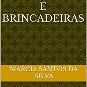 JOGOS BRINQUEDOS E BRINCADEIRAS: EDUCAÇÃO INFANTIL - SILVA, MARCIA SANTOS DA (Brinquedos)