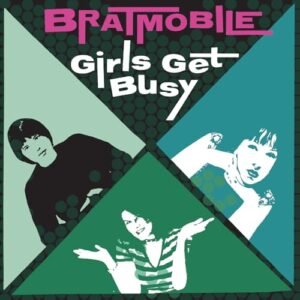 Girls Get Busy - Bratmobile (CDs)