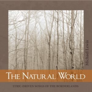 Michael Lewis The Natural World: lyric-driven songs of the borderlands - Michael Lewis (CDs)