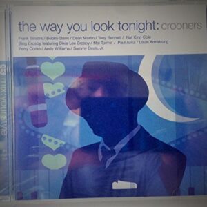 The Way You Look Tonight: A Crooner Collection [Audio CD] Frank Sinatra; Bobby Darrin; Dean Martin; Tony Bennett; Nat King Cole; Bing Crosby; Dixie Lee Crosby; Mel Torme; Paul Anka and Louis Armstrong (CDs)