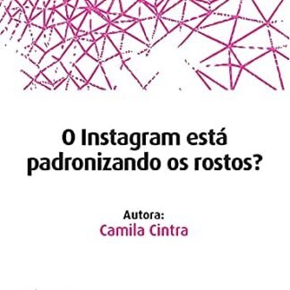 O Instagram Está Padronizando os Rostos? - Cintra, Camila (Beleza)