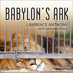 Babylon's Ark: The Incredible Wartime Rescue of the Baghdad Zoo - Anthony, Lawrence (CDs)