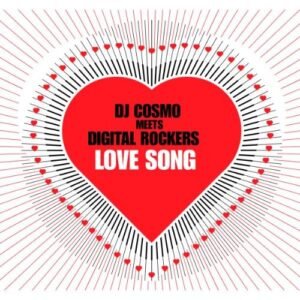 Love song (5 versions, 2003, meets Digital Rockers) - DJ Cosmo Meets Digital Rockers (CDs)