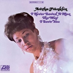 I Never Loved A Man The Way I Love You - Aretha Franklin (Discos de Vinil)