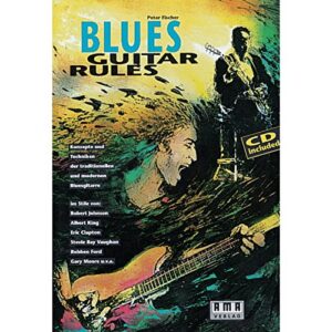 Blues Guitar Rules. Mit CD: Konzepte und Techniken der traditionellen und modernen Bluesgitarre im Stile von: Robert Johnson, Albert King, Eric Clapton, Stevie Ray Vaughan, Robben Ford, Gary Moore u. v. a - Fischer, Peter (CDs)