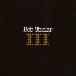 III - Sinclar, Bob (CDs)