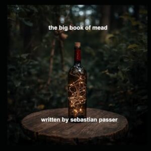 the big book of mead: a comprehensive guide to making mead - passer, sebastian (Cervejas)