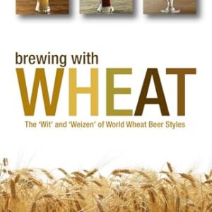 Brewing with Wheat: The 'Wit' and 'Weizen' of World Wheat Beer Styles (English Edition) - Hieronymus, Stan (Cervejas)