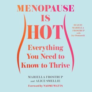Menopause Is Hot: Everything You Need to Know to Thrive - Frostrup, Mariella (CDs)