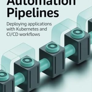 GO DEVOPS AUTOMATION PIPELINES: Deploying Applications with Kubernetes and CI/CD Workflows (English Edition) - JULY, CAMILLE (CDs)
