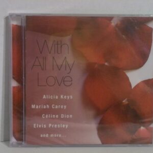 WITH ALL MY LOVE: WHITNEY HOUSTON, ALICIA KEYS, ELVIS PRESLEY, CELINE DION MARIAH CAREY & MORE - ALICIA KEYS, ELVIS PRESLEY, CELINE DION MARIAH CAREY & MORE (CDs)