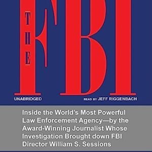 The FBI: Inside the World's Most Powerful Law Enforcement Agency--By the Award-Winning Journalist Whose Investigation Brought Down FBI Director William S. Sessions - Kessler, Ronald (CDs)
