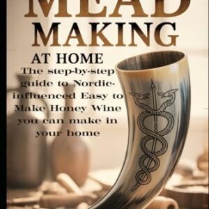 The Bible for Mead Making at Home: The Step-By-Step Guide to Nordic-Influenced Easy to Make Honey Wine in your Home - LLC, LBDEV Publishing Enterprises (Cervejas)