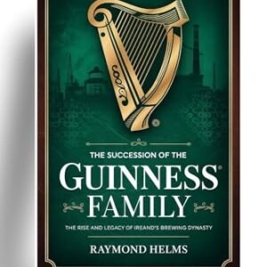 The Succession Of The Guinness Family: The Rise and Legacy of Ireland’s Brewing Dynasty (English Edition) - Helms, Raymond (Cervejas)