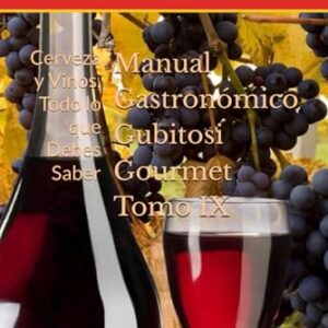 Manual Gastronómico Gubitosi Gourmet IX: Cerveza y Vinos, Todo lo que Debes Saber (Spanish Edition) - Gubitosi Meier, Juan Carlos (Cervejas)