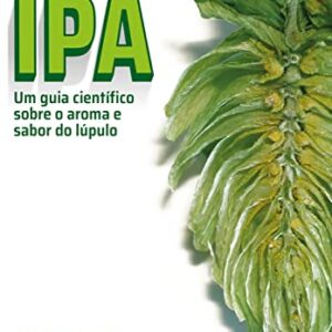A Nova IPA: um guia científico sobre o aroma e o sabor do lúpulo - Janish, Scott (Cervejas)