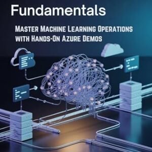 MLOps Fundamentals : Master Machine Learning Operations with Hands-On Azure Demos (English Edition) - Shaw  , Piper (CDs)