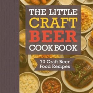 The Little Craft Beer Cookbook: Cooking with Beer from Stout Desserts to IPA Snacks – Easy Beer-Infused Recipes, Pub Favorites, Comfort Food, Hearty ... Beer Lovers, Dads, Husbands and Boyfriends - Mixology, Mythic (Cervejas)